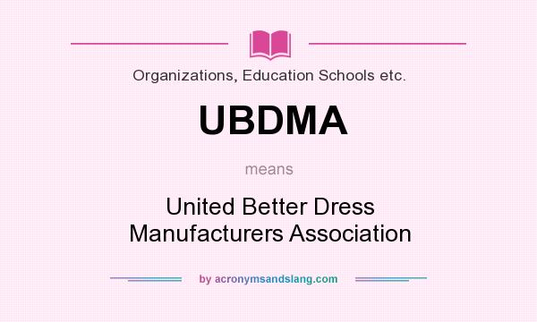 What does UBDMA mean? It stands for United Better Dress Manufacturers Association
