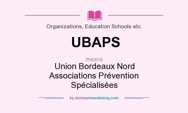 What does UBAPS mean? It stands for Union Bordeaux Nord Associations Prévention Spécialisées