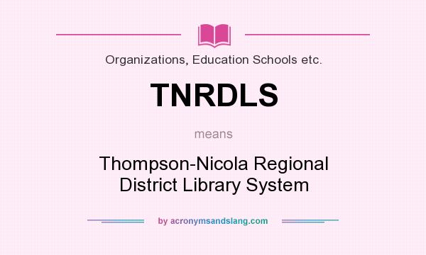 What does TNRDLS mean? It stands for Thompson-Nicola Regional District Library System