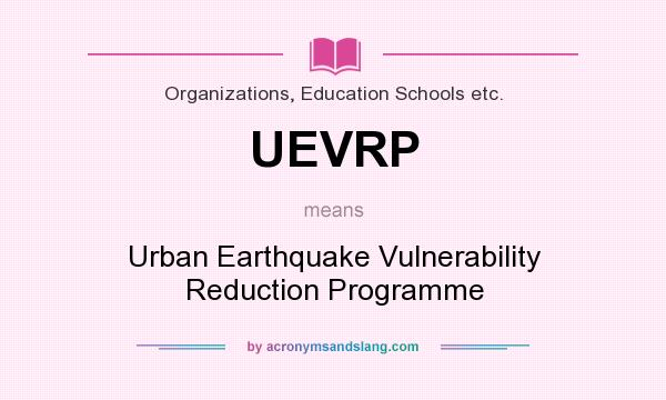 What does UEVRP mean? It stands for Urban Earthquake Vulnerability Reduction Programme