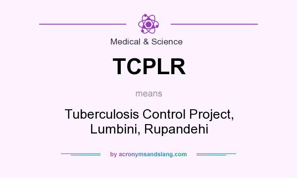What does TCPLR mean? It stands for Tuberculosis Control Project, Lumbini, Rupandehi