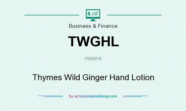 What does TWGHL mean? It stands for Thymes Wild Ginger Hand Lotion