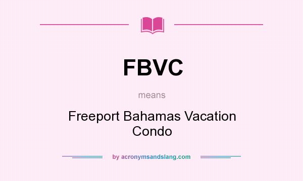 What does FBVC mean? It stands for Freeport Bahamas Vacation Condo
