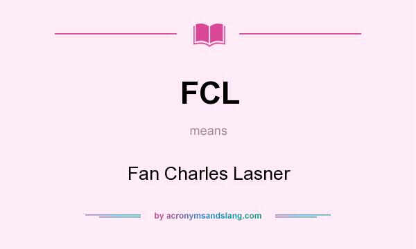 What does FCL mean? It stands for Fan Charles Lasner