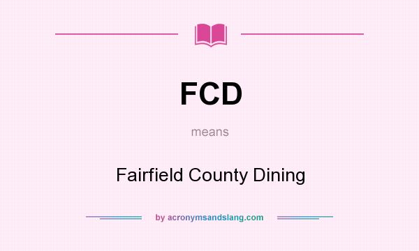 What does FCD mean? It stands for Fairfield County Dining