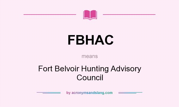 What does FBHAC mean? It stands for Fort Belvoir Hunting Advisory Council