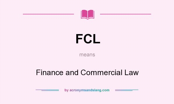 What does FCL mean? It stands for Finance and Commercial Law