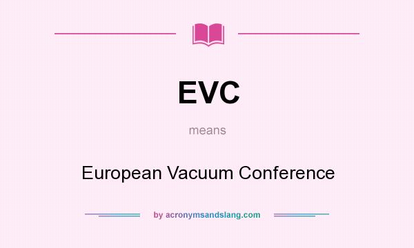 What does EVC mean? It stands for European Vacuum Conference