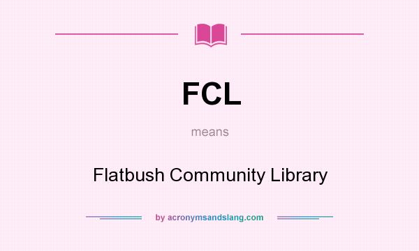 What does FCL mean? It stands for Flatbush Community Library
