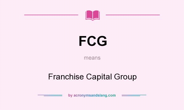 What does FCG mean? It stands for Franchise Capital Group