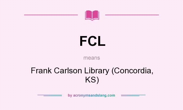 What does FCL mean? It stands for Frank Carlson Library (Concordia, KS)