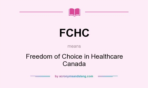 What does FCHC mean? It stands for Freedom of Choice in Healthcare Canada