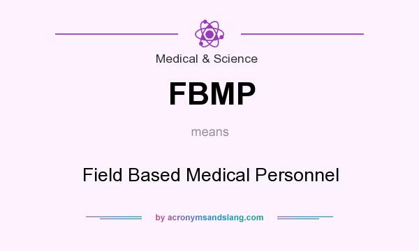 What does FBMP mean? It stands for Field Based Medical Personnel