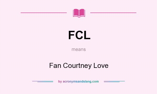 What does FCL mean? It stands for Fan Courtney Love