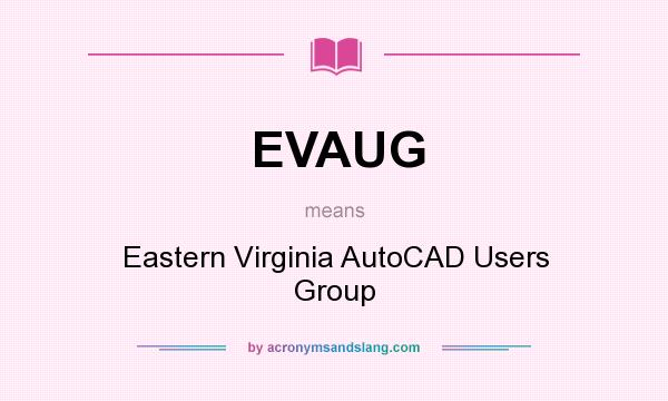 What does EVAUG mean? It stands for Eastern Virginia AutoCAD Users Group