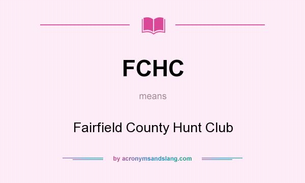 What does FCHC mean? It stands for Fairfield County Hunt Club