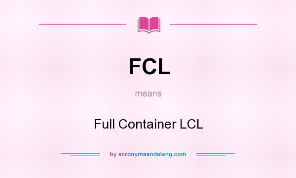 What does FCL mean? It stands for Full Container LCL