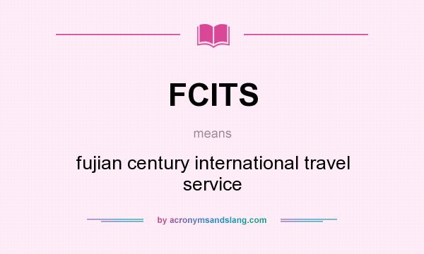 What does FCITS mean? It stands for fujian century international travel service