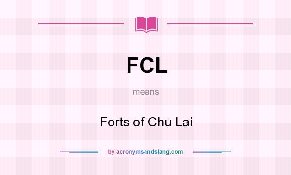 What does FCL mean? It stands for Forts of Chu Lai