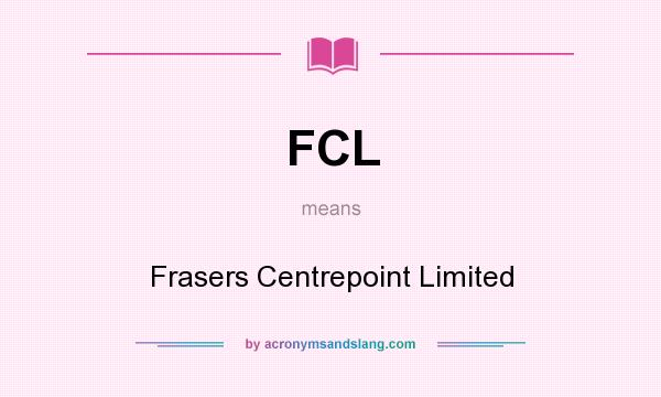 What does FCL mean? It stands for Frasers Centrepoint Limited