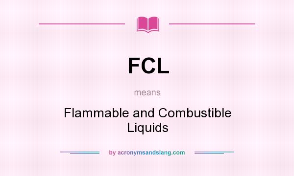 What does FCL mean? It stands for Flammable and Combustible Liquids