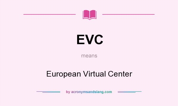 What does EVC mean? It stands for European Virtual Center