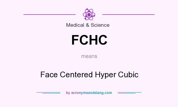What does FCHC mean? It stands for Face Centered Hyper Cubic