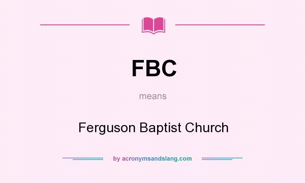 What does FBC mean? It stands for Ferguson Baptist Church