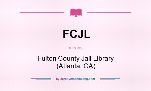 What does FCJL mean? It stands for Fulton County Jail Library (Atlanta, GA)