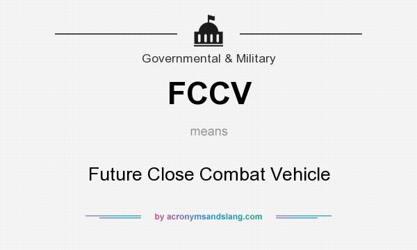 What does FCCV mean? It stands for Future Close Combat Vehicle