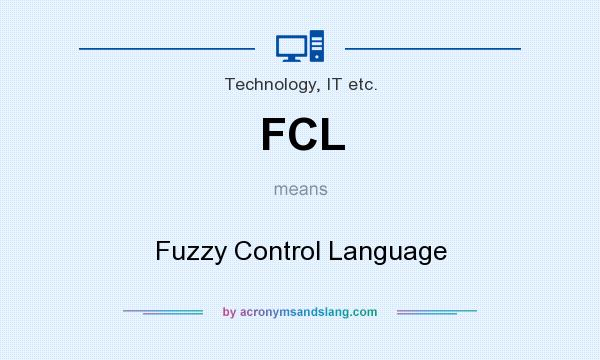 What does FCL mean? It stands for Fuzzy Control Language