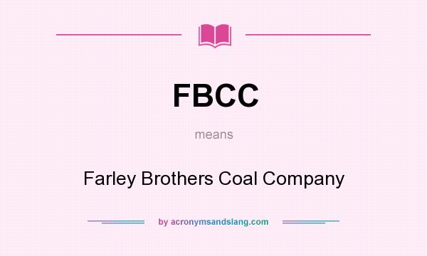 What does FBCC mean? It stands for Farley Brothers Coal Company