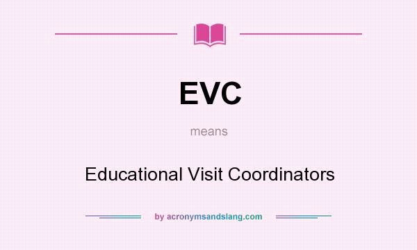 What does EVC mean? It stands for Educational Visit Coordinators
