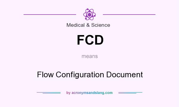 What does FCD mean? It stands for Flow Configuration Document