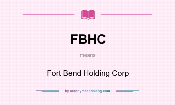 What does FBHC mean? It stands for Fort Bend Holding Corp