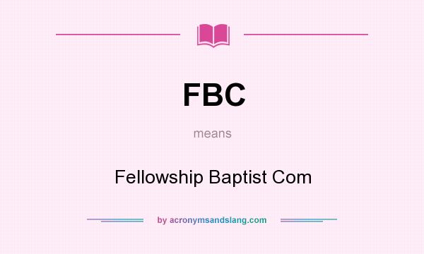 What does FBC mean? It stands for Fellowship Baptist Com