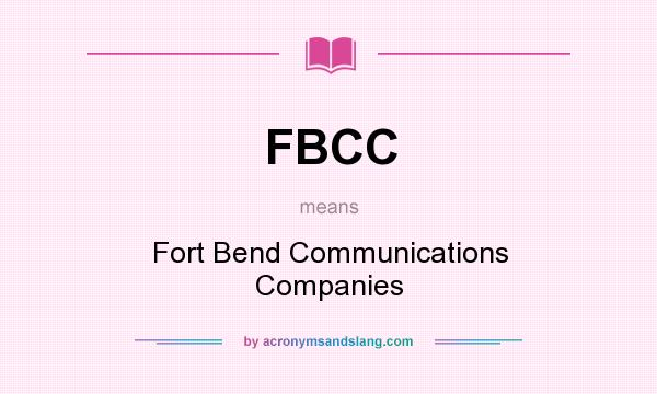 What does FBCC mean? It stands for Fort Bend Communications Companies