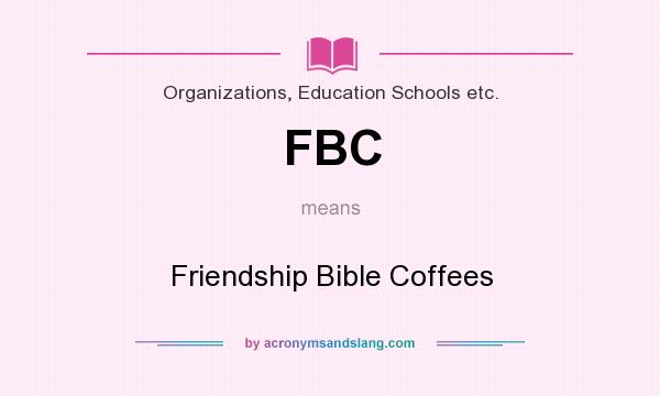 What does FBC mean? It stands for Friendship Bible Coffees