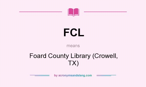 What does FCL mean? It stands for Foard County Library (Crowell, TX)