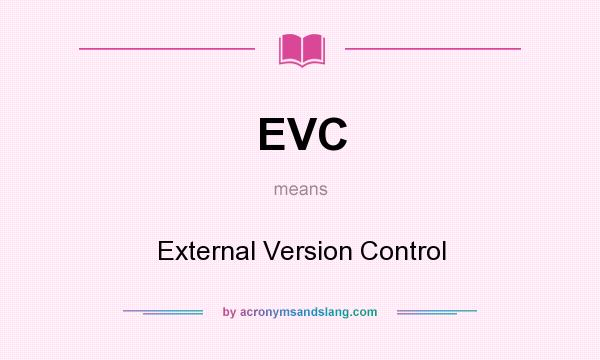 What does EVC mean? It stands for External Version Control