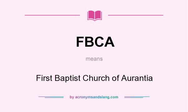 What does FBCA mean? It stands for First Baptist Church of Aurantia