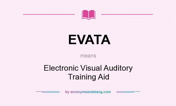 What does EVATA mean? It stands for Electronic Visual Auditory Training Aid