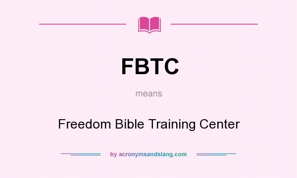 What does FBTC mean? It stands for Freedom Bible Training Center