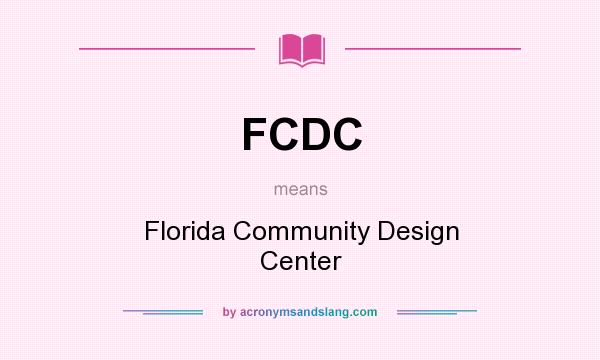 What does FCDC mean? It stands for Florida Community Design Center