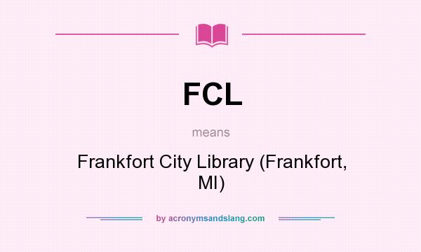 What does FCL mean? It stands for Frankfort City Library (Frankfort, MI)