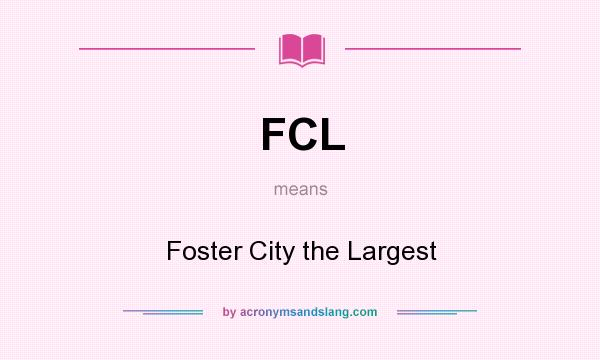 What does FCL mean? It stands for Foster City the Largest