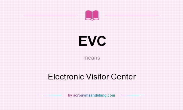 What does EVC mean? It stands for Electronic Visitor Center