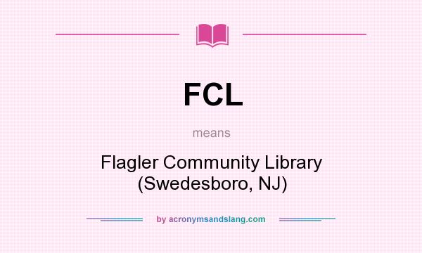 What does FCL mean? It stands for Flagler Community Library (Swedesboro, NJ)
