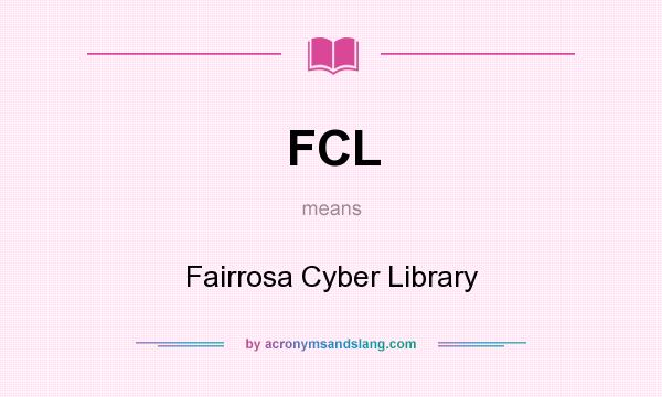 What does FCL mean? It stands for Fairrosa Cyber Library