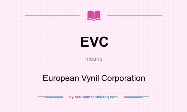 What does EVC mean? It stands for European Vynil Corporation